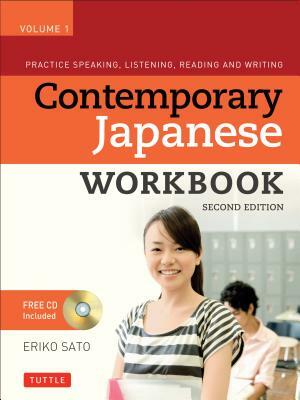 Contemporary Japanese Workbook, Volume 1: Practice Speaking, Listening, Reading and Writing [With CDROM] by Eriko Sato