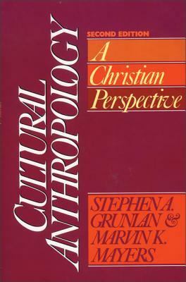 Cultural Anthropology: A Christian Perspective by Marvin K. Mayers, Stephen A. Grunlan