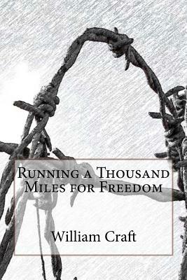 Running a Thousand Miles for Freedom by William Craft, Ellen Craft