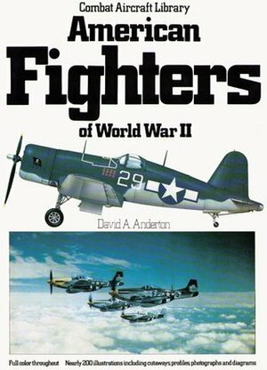 American fighters of World War II (Combat aircraft library) by David A. Anderton