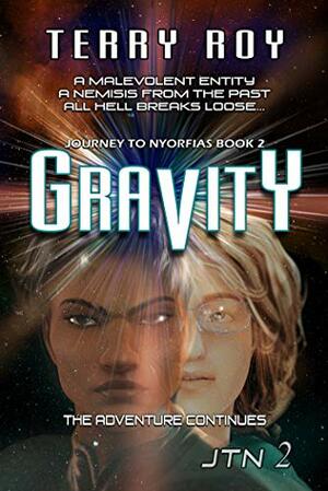 Gravity: Journey to Nyorfias Book 2 by Terry Roy, Terry Roy