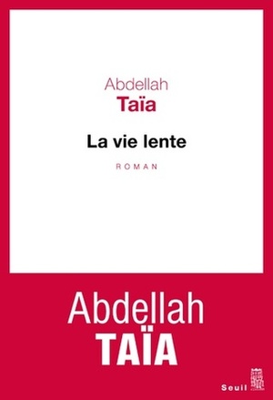 La Vie lente by Abdellah Taïa