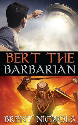 Bert the Barbarian by Brent Nichols