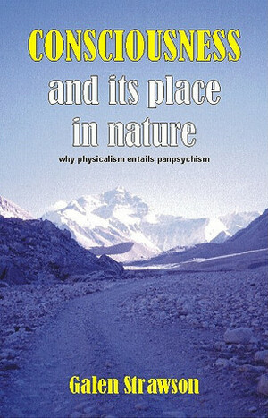 Consciousness and Its Place in Nature: Does Physicalism Entail Panpsychism? by Frank Jackson, Galen Strawson, Peter Carruthers, Anthony Freeman