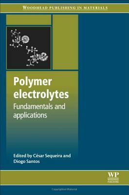 Polymer Electrolytes: Fundamentals and Applications by 