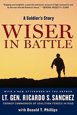 Wiser in Battle by Ricardo S. Sanchez, Donald T. Phillips