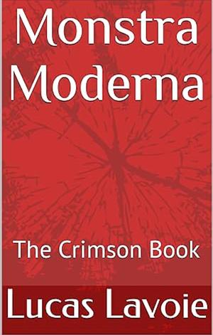 Monstra Moderna: The Crimson Book by Lucas Lavoie