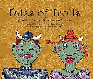 Tales of Trolls: Icelandic Folk Tales by Jón Árnason, Anna Kristín Ásbjörnsdóttir