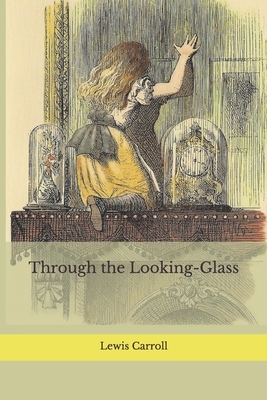 Through the Looking-Glass by Lewis Carroll