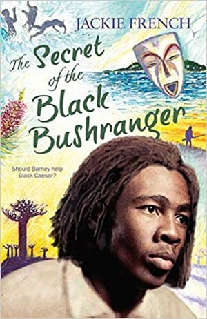 The Secret of the Black Bushranger by Jackie French