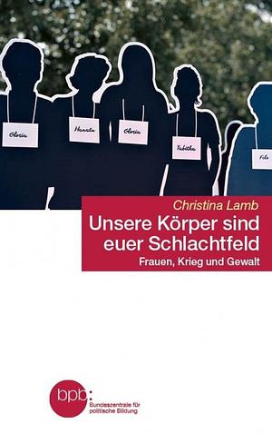 Unsere Körper sind euer Schlachtfeld by Christina Lamb