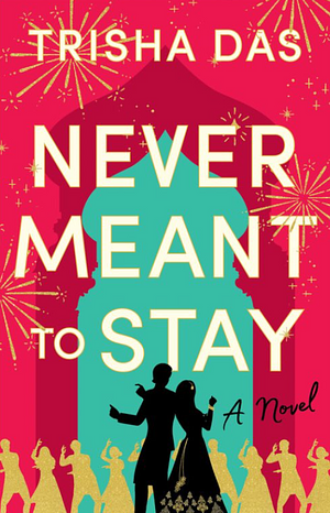 Never Meant to Stay by Trisha Das