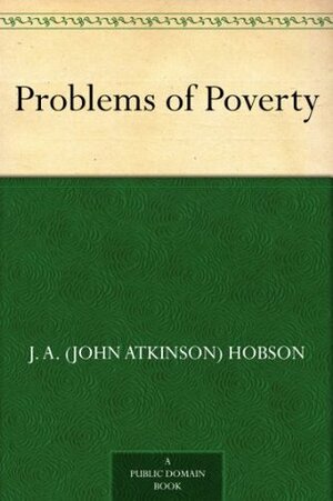 Problems of Poverty by J.A. Hobson