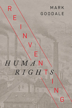 Reinventing Human Rights by Mark Goodale
