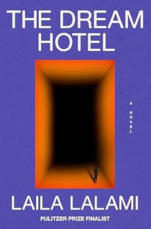 The Dream Hotel: A Novel by Laila Lalami