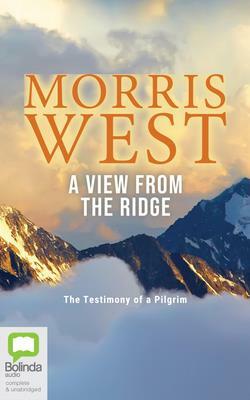 A View from the Ridge: The Testimony of a Pilgrim by Morris West