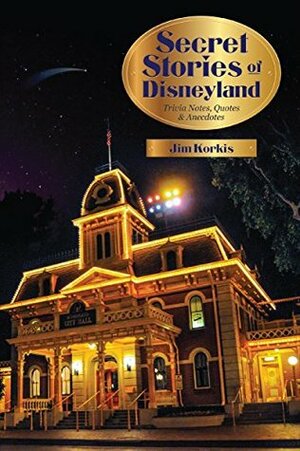 Secret Stories of Disneyland: Trivia Notes, Quotes, and Anecdotes by Bob McLain, Jim Korkis