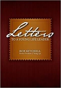 Letters to a Young Life Leader by Bob Mitchell