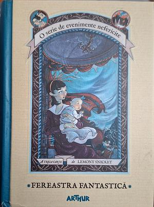 Fereastra Fantastică by Lemony Snicket, Lemony Snicket