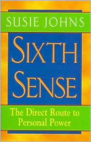 Sixth Sense: The Direct Route to Personal Power by Susie Johns