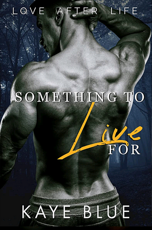 Something to Live For by Kaye Blue