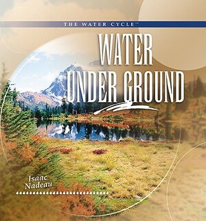 Water Under Ground by Isaac Nadeau