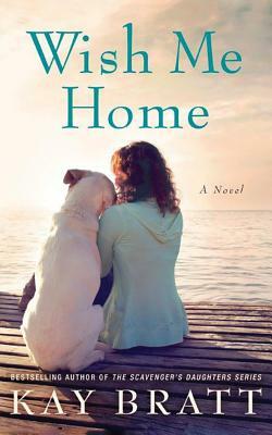 Wish Me Home by Kay Bratt