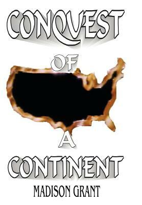 The Conquest of a Continent by Madison Grant