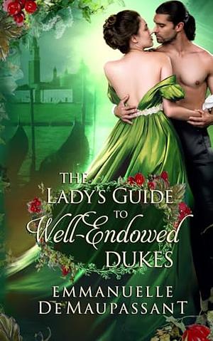 The Lady's guide to well-endowed dukes by Emmanuelle de Maupassant