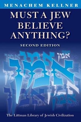 Must a Jew Believe Anything? by Menachem Kellner