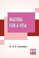 Waiting For A Visa by Dr Ambedkar, B.R. Ambedkar