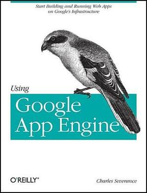 Using Google App Engine: Building Web Applications by Charles Severance