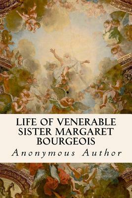 Life of Venerable Sister Margaret Bourgeois by Anonymous Author