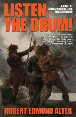 Listen, the Drum!: A Novel of Washington's First Command by Robert Edmond Alter