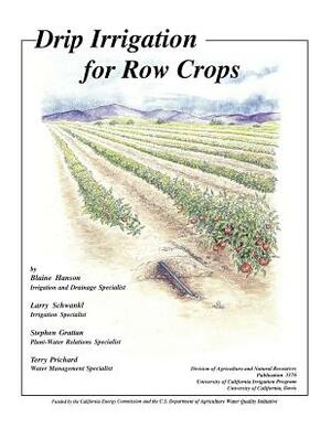 Drip Irrigation for Row Crops by Lawrence Schwankl, Blaine Hanson, Stephen Grattan