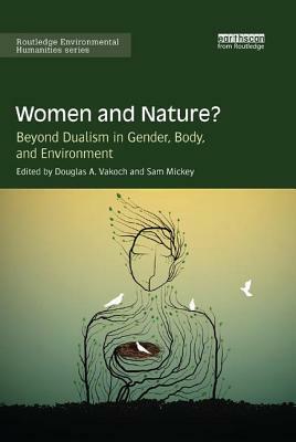 Women and Nature?: Beyond Dualism in Gender, Body, and Environment by 