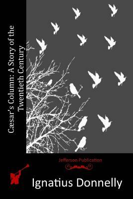 Cæsar's Column: A Story of the Twentieth Century by Ignatius Donnelly
