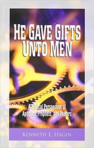 He Gave Gifts Unto Men by Kenneth E. Hagin