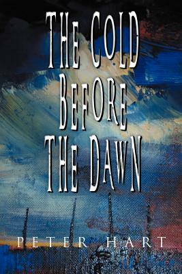 The Cold Before the Dawn by Peter Hart