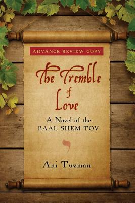 The Tremble of Love: A Novel of the Baal Shem Tov by Ani Tuzman