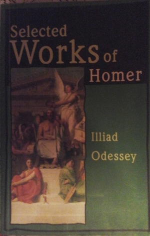 Selected Works of Homer: Illiad, Odessey by Homer