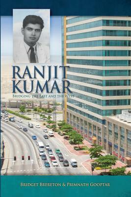 Ranjit Kumar: Bridging the East and the West (1912-1982) by Bridget Brereton, Primnath Gooptar