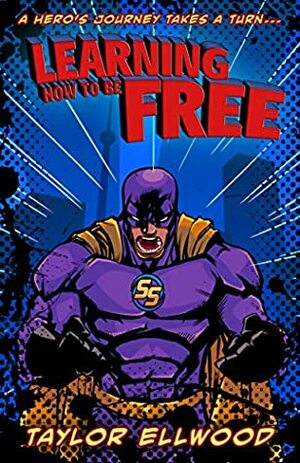 Learning How to Be Free: A superhero's journey takes a turn (Learning How to be a Hero Book 2) by Taylor Ellwood
