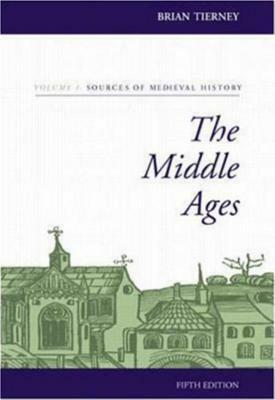 The Middle Ages, Volume I, Sources of Medieval History by Brian Tierney