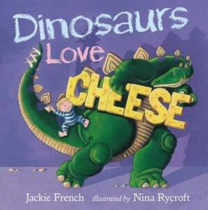 Dinosaurs Love Cheese by Jackie French, Nina Rycroft