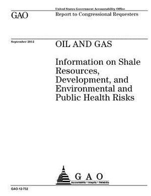 Oil and gas: information on shale resources, development, and environmental and public health risks: report to congressional reques by U. S. Government Accountability Office