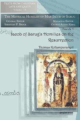 Jacob of Sarug's Homilies on the Resurrection by Jacob, Thomas Kollamparampil
