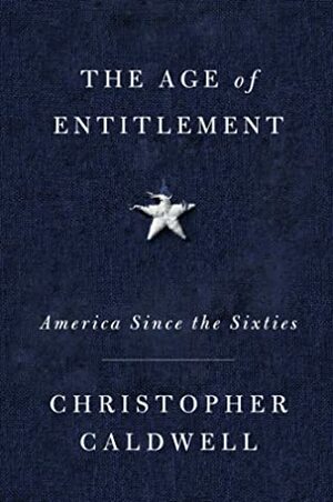 The Age of Entitlement: America Since the Sixties by Christopher Caldwell