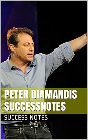 Peter Diamandis SUCCESSNotes: Bold, Abundance, Zero to One, And Create Wealth and Impact the World by Success Notes