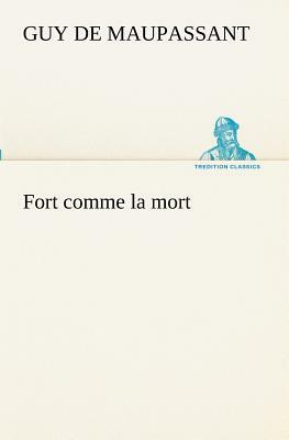 Fort Comme La Mort by Guy de Maupassant